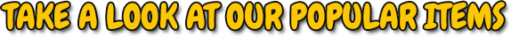 Take a look at our popular items